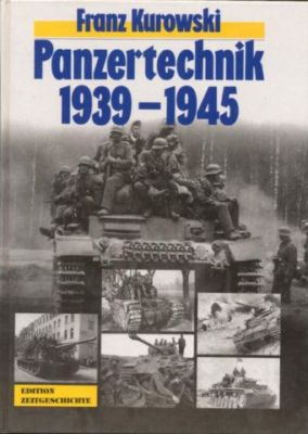 Franz Kurowski  Panzertechnik 1939 - 1945. Ein authentischer Bericht mit 450 Fotos 
