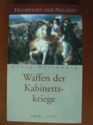 Georg Ortenburg  Heerwesen der Neuzeit. Waffen der Kabinettskriege 1650 - 1792 