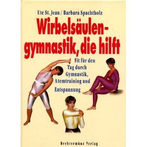 Jean, Ute St. / Spachtholz, Barbara  Wirbelsäulengymnastik, die hilft. Fit für den Tag durch Gymnastik, Atemtraining und Entspannung 