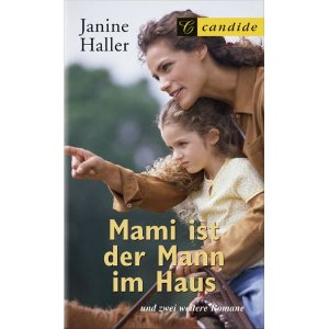 Janine Haller  Mami ist der Mann im Haus - Wie eine alleinstehende Mutter das Leben meistert/Wenn du mir deine Mami gibst/Als Steffen sein Lächeln verlor) 