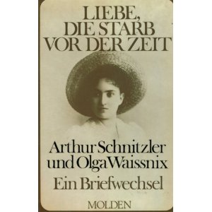 Arthur Schnitzler & Olga Waissnix  Liebe, die starb vor der Zeit. Ein Briefwechsel 