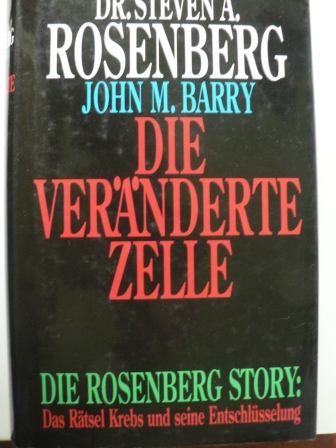 Steven A. Rosenberg/John M. Barry  Die veränderte Zelle. Die Rosenberg Story: Das Rätsel Krebs und seine Entschlüsselung 