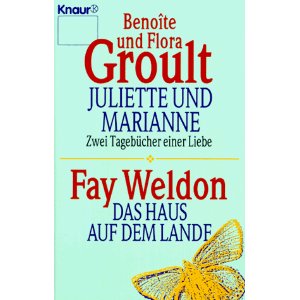 Groult, Benoite / Groult, Flora / Weldon, Fay  Juliette und Marianne / Das Haus auf dem Lande. 