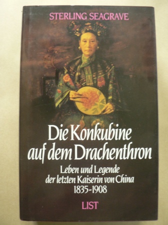 Seagrave, Sterling  Die Konkubine auf dem Drachenthron. Leben und Legende der letzten Kaiserin von China 1835 - 1908 