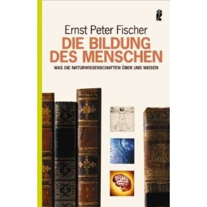 Fischer, Ernst Peter  Die Bildung des Menschen. Was die Naturwissenschaften über uns wissen 