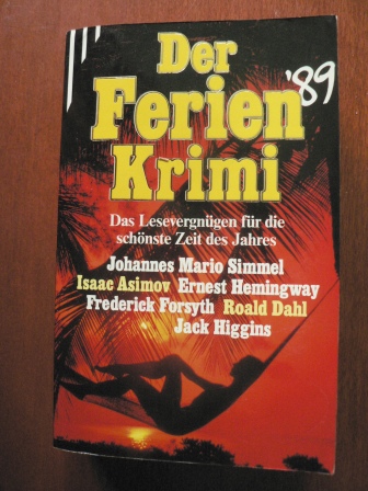 J.M. Simmel, I.Asamov, E.Hemingway, F. Forsyth, R.Dahl, J.Higgins  Der Ferienkrimi `89.  Das heiße Lesevergnügen für die schönste Zeit des Jahres. 