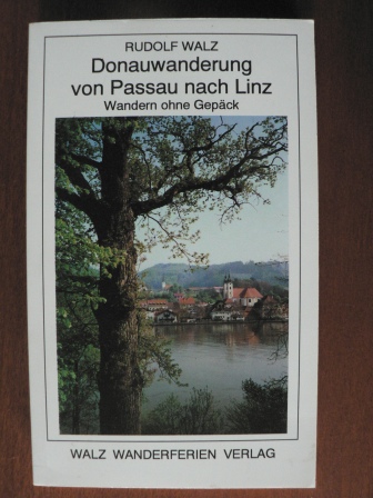 Rudolf Walz  Donauwanderung von Passau nach Linz. Wandern ohne Gepäck 