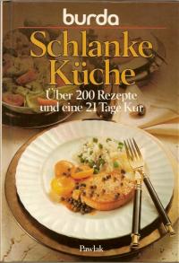 Burda-Kochstudio  Burda- Kochbuch:Schlanke Küche. Über 200 Rezepte und eine 21 Tage Kur. 