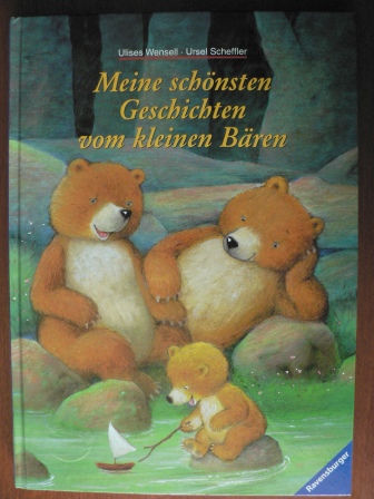 Scheffler, Ursel/Wensell, Ulises  Meine schönsten Geschichten vom kleinen Bären. 