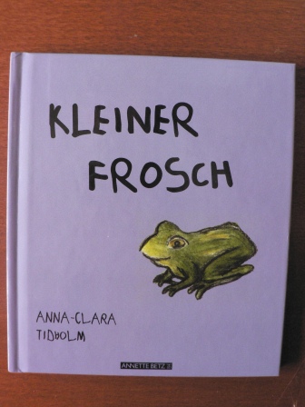 Tidholm, Anna-Clara  Kleiner Frosch. 