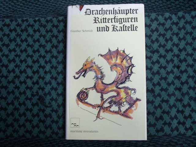 Schmidt, Günther  Drachenhäupter, Ritterfiguren und Kastelle 