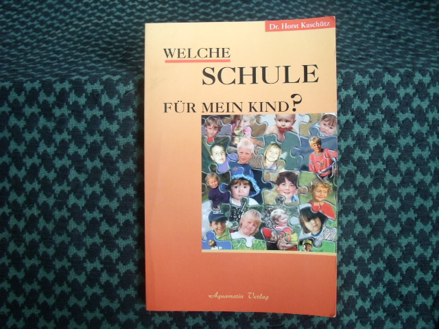 Kaschütz, Dr. Horst  Welche Schule für mein Kind? 