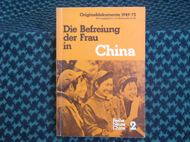 Croll, Elisabeth (Hrsg.)  Die Befreiung der Frau in China  Originaldokumente und -artikel 1949-1973 