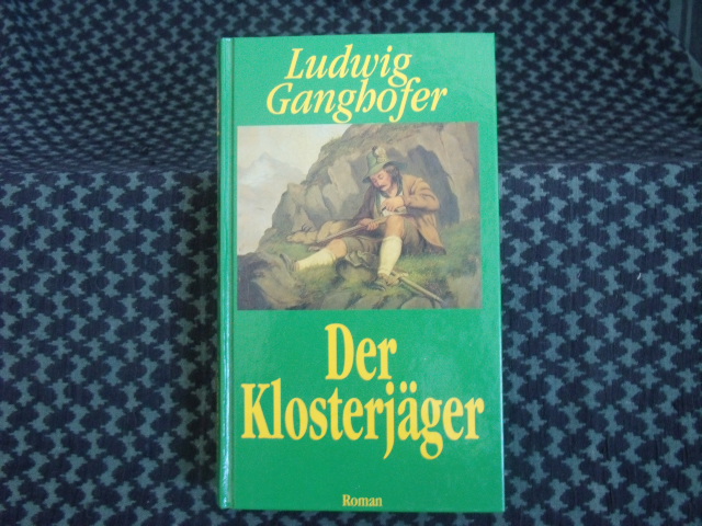 Ganghofer, Ludwig  Der Klosterjäger 