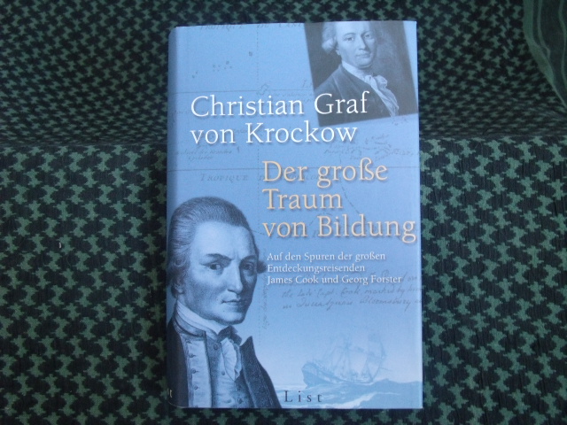 Krockow, Christoph Graf von  Der große Traum von Bildung. Auf den Spuren der Entdeckungsreisenden James Cook und Georg Forster. 