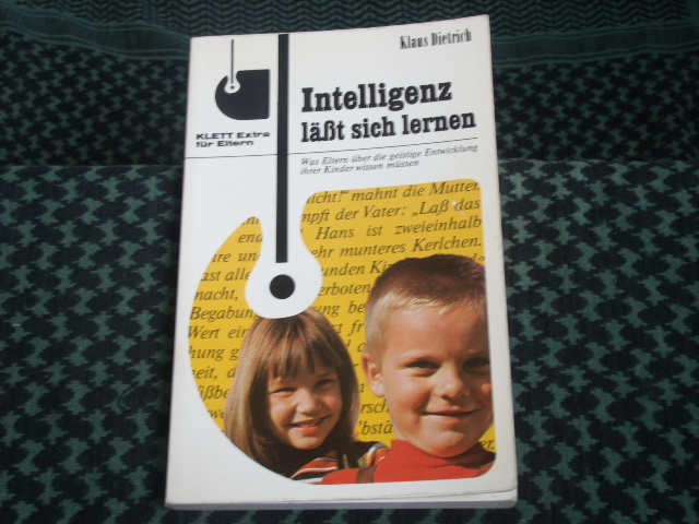 Dietrich, Klaus  Intelligenz läßt sich lernen. Was Eltern über die geistige Entwicklung ihrer Kinder wissen müssen. 