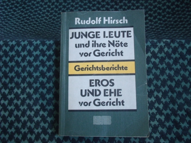 Hirsch, Rudolf  Junge Leute und ihre Nöte vor Gericht / Eros und Ehe vor Gericht 