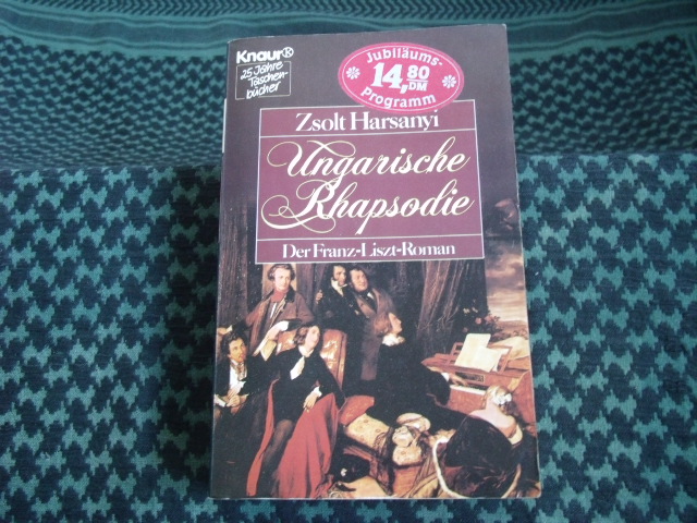 Harsanyi, Zsolt  Ungarische Rhapsodie. Der Franz-Liszt-Roman.  