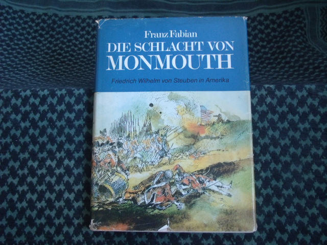 Fabian, Franz  Die Schlacht von Monmouth. Friedrich Wilhelm von Steuben in Amerika.  