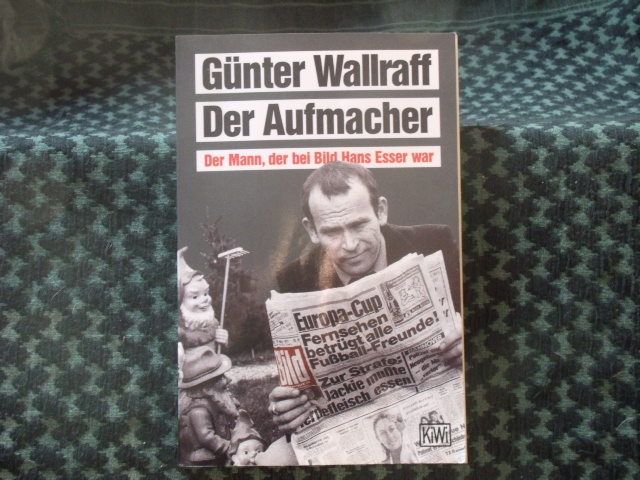 Wallraff, Günter  Der Aufmacher. Der Mann, der bei Bild Hans Esser war. (mit Signatur) 
