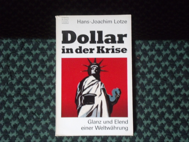 Lotze, Hans-Joachim  Dollar in der Krise. Glanz und Elend einer Weltwährung. 