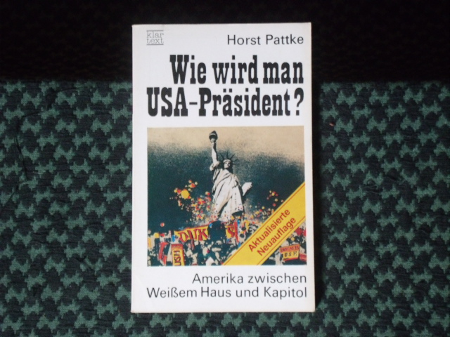 Pattke, Horst  Wie wird man USA-Präsident? Amerika zwischen Weißem Haus und Kapitol. 