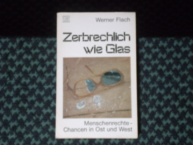 Flach, Werner  Zerbrechlich wie Glas. Menschenrechte  Chancen in Ost und West. 