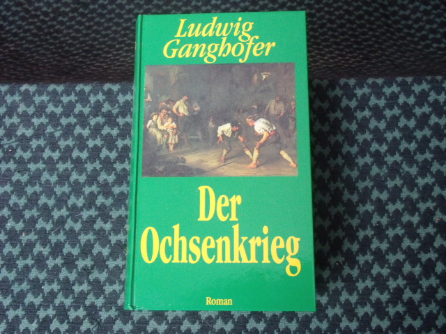 Ganghofer, Ludwig  Der Ochsenkrieg 