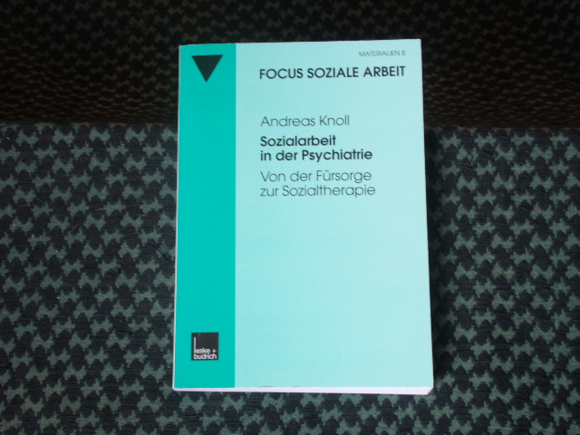 Knoll, Andreas  Sozialarbeit in der Psychiatrie. Von der Fürsorge zur Sozialtherapie. 