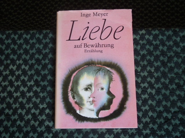 Meyer, Inge  Liebe auf Bewährung. Erzählung. 