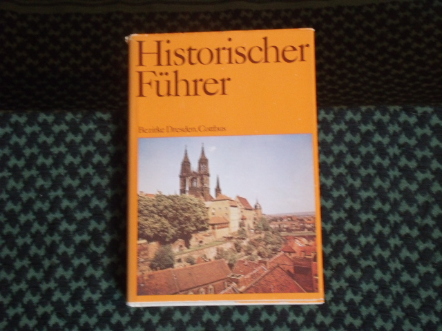   Historischer Führer. Bezirke Dresden, Cottbus 
