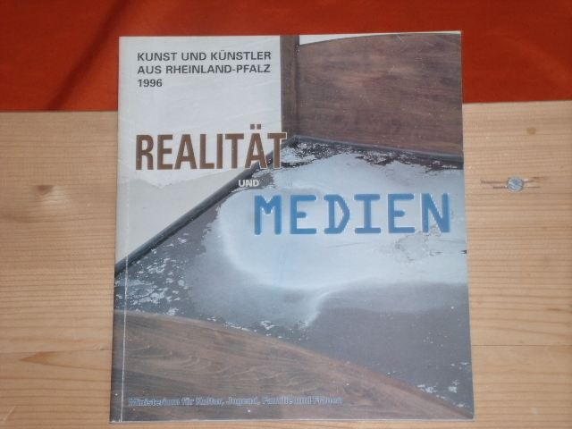   Realität und Medien. Kunst und Künstler aus Rheinland-Pfalz 1996. 