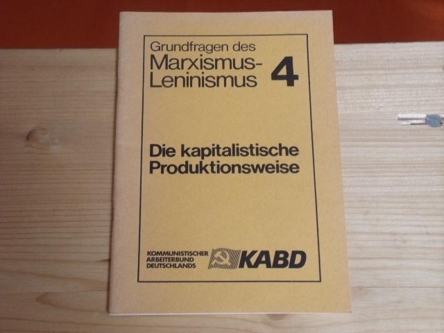 KABD (Hrsg.)  Grundfragen des Marxismus-Leninismus. Heft 4. Die kapitalistische Produktionsweise.  
