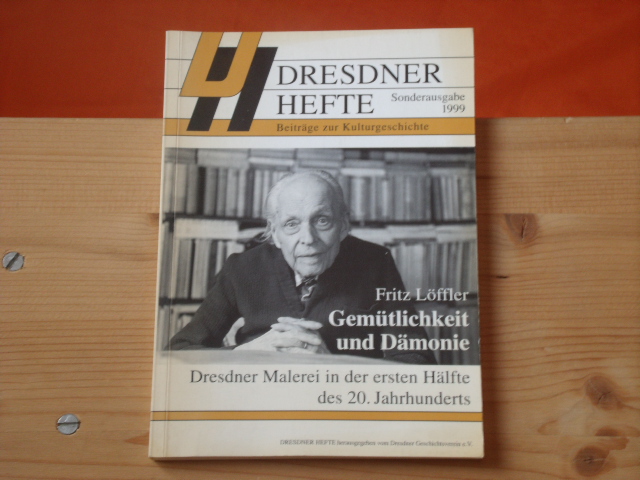 Löffler, Fritz  Gemütlichkeit und Dämonie. Dresdner Malerei in der ersten Hälfte des 20. Jahrhunderts.  
