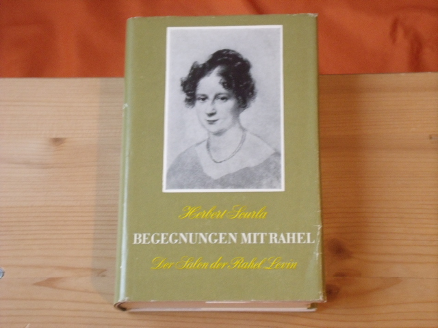 Scurla, Herbert  Begegnungen mit Rahel. Der Salon der Rahel Levin. 