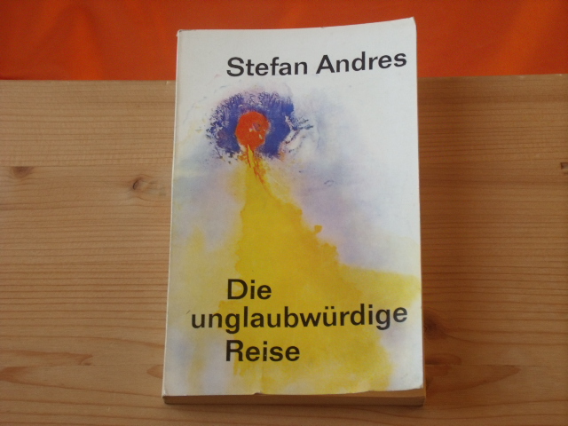 Andres, Stefan  Die unglaubwürdige Reise 