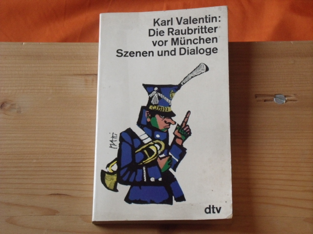 Valentin, Karl  Die Raubritter vor München. Szenen und Dialoge. 