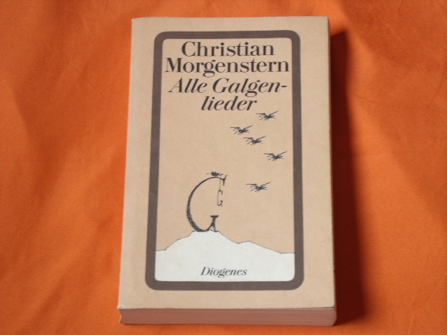 Morgenstern, Christian  Alle Galgenlieder. Galgenlieder, Palmström, Palma Kunkel, Der Gigganz.  