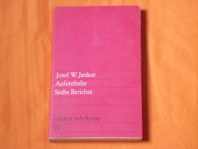Janker, Josef W.  Aufenthalte. Sechs Berichte.  