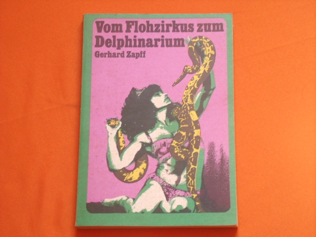 Zapff, Gerhard  Vom Flohzirkus zum Delphinarium. Seltene Dressuren der Zirkusgeschichte.  