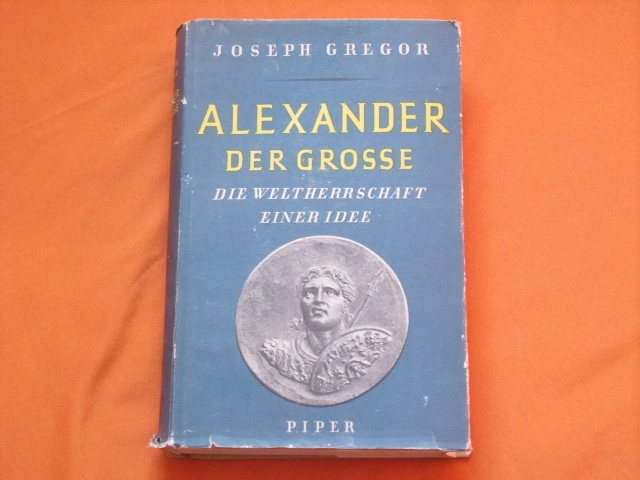Gregor, Joseph  Alexander der Grosse. Die Weltherrschaft einer Idee. 