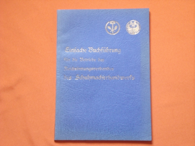 Reichsinnungsverband des Schuhmacherhandwerks (Hrsg.)  Einfache Buchführung für die Betriebe des Reichsinnungsverbandes des Schuhmacherhandwerks 