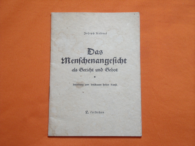 Kühnel, Joseph  Das Menschenangesicht als Gericht und Gebot. Anleitung zum Anschauen hoher Kunst. 2. Heftchen. 