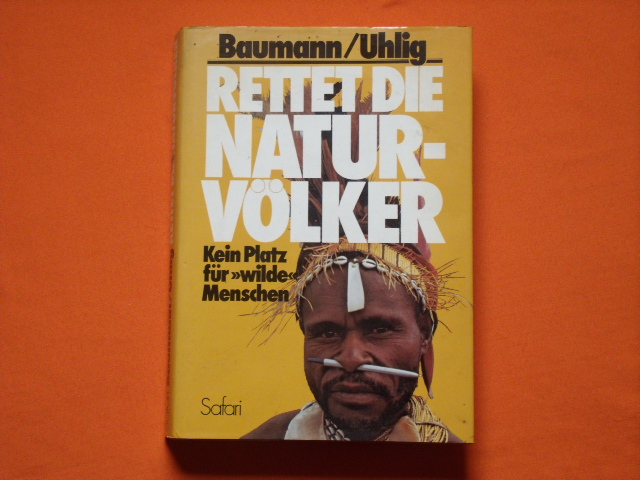Baumann, Peter; Uhlig, Helmut  Rettet die Naturvölker. Kein Platz für wilde Menschen. 