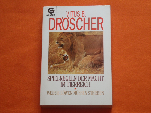Dröscher, Vitus B.  Spielregeln der Macht im Tierreich. Weiße Löwen müssen sterben. 