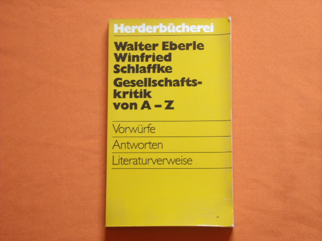 Eberle, Walter; Schlaffke, Winfried  Gesellschaftskritik von A  Z. Vorwürfe, Antworten, Literaturverweise. 