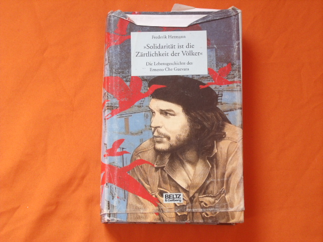 Hetmann, Frederik  Solidarität ist die Zärtlichkeit der Völker Die Lebensgeschichte des Ernesto Che Guevara. 