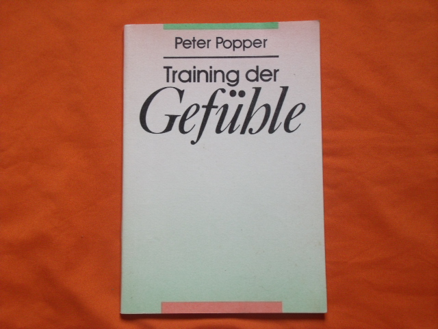 Popper, Peter  Training der Gefühle. Emotionales Gleichgewicht, Selbstkontrolle, Konzentration, Meditation. 