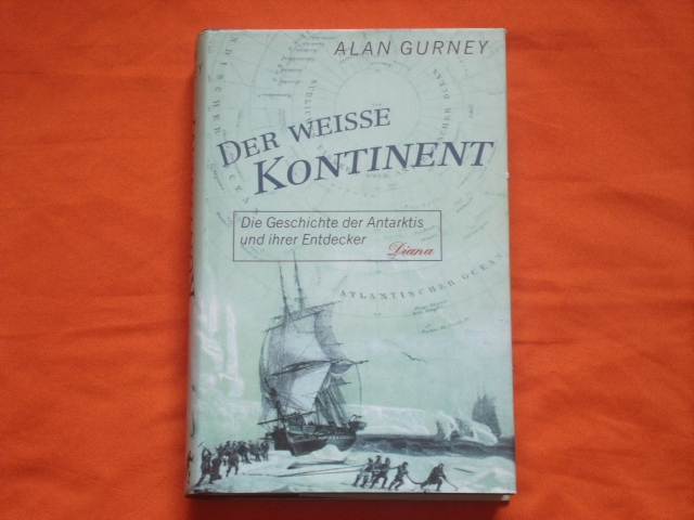 Gurney, Alan  Der weiße Kontinent. Die Geschichte der Antarktis und ihrer Entdecker. 