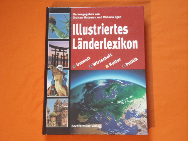 Bateman, Graham; Egan, Victoria (Hrsg.)  Illustriertes Länderlexikon. Umwelt, Wirtschaft, Kultur, Politik. 